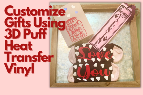 Elevate Gifts with 3D Puff Heat Transfer Vinyl